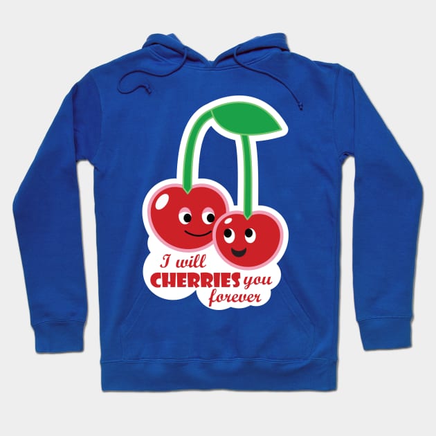 I will cherries you forever Hoodie by Tees4Elliott